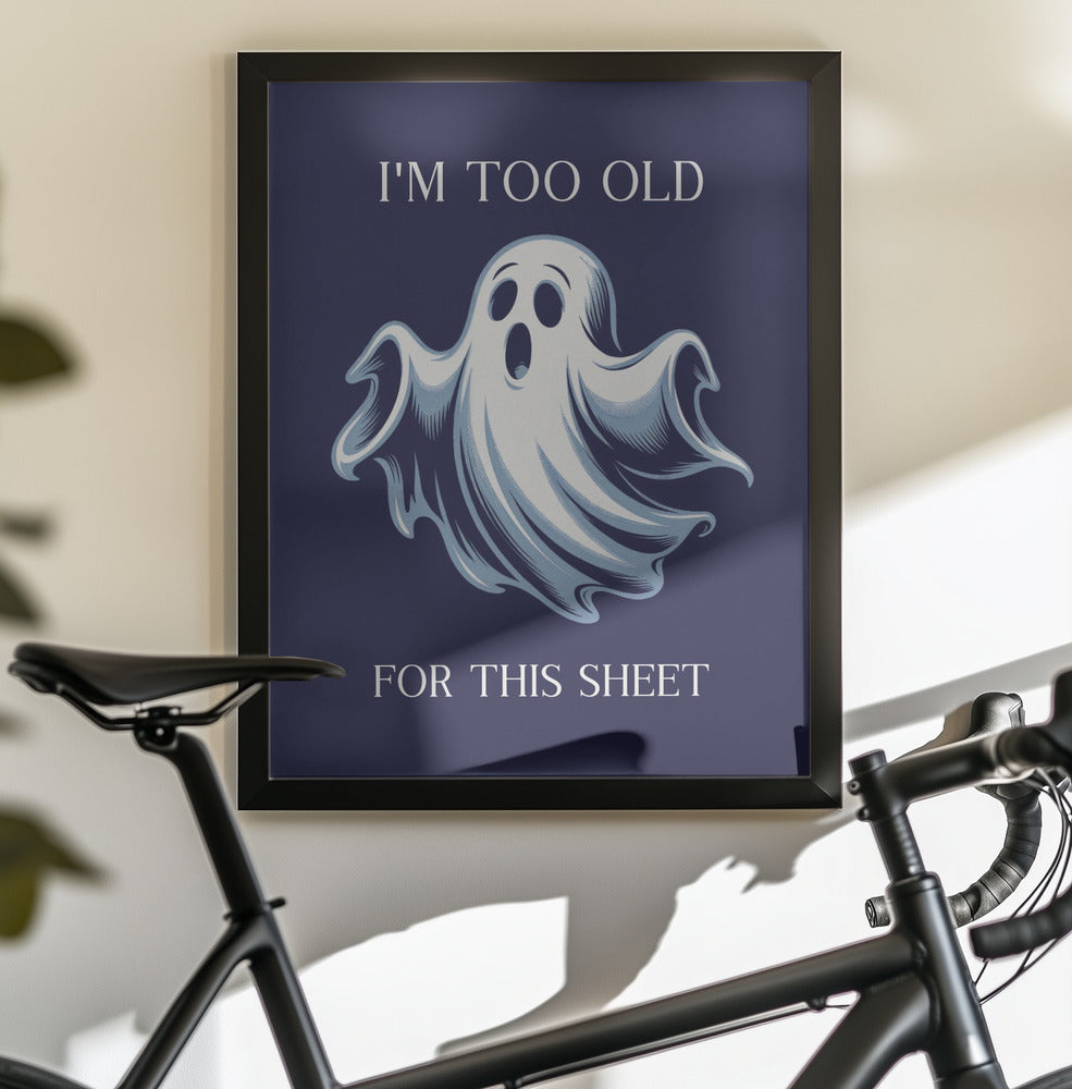 I'm Too Old for This Sheet - Poster / Art Print - interiör