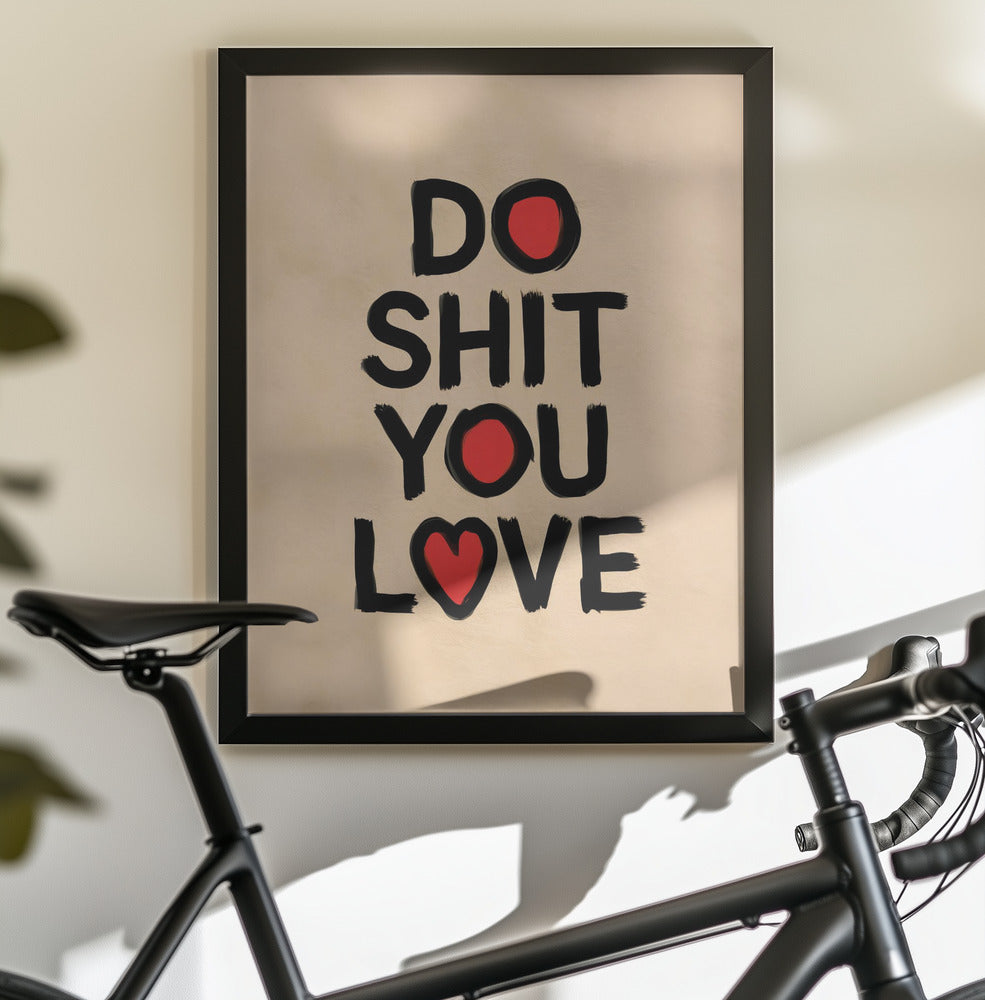Do Shit You Love - Poster / Art Print - interiör
