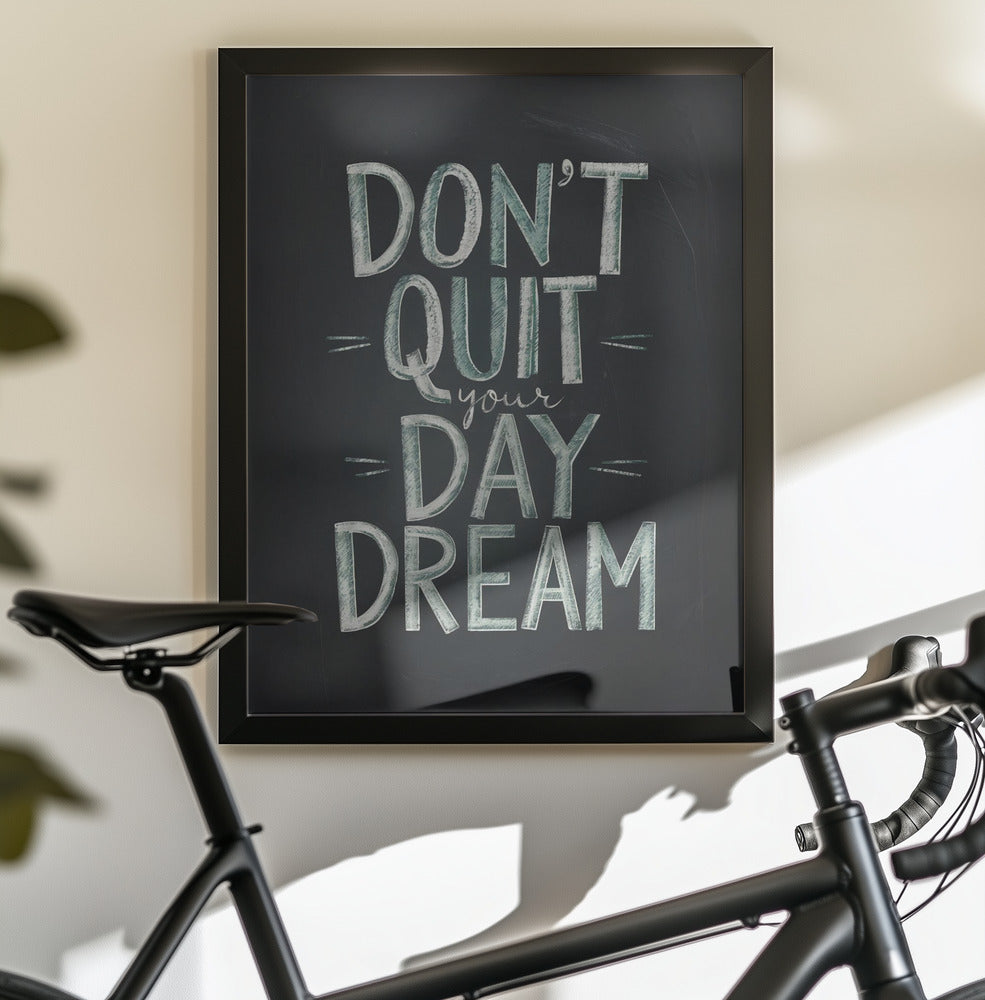 Don't Quit Your Daydream - Poster / Art Print - interiör