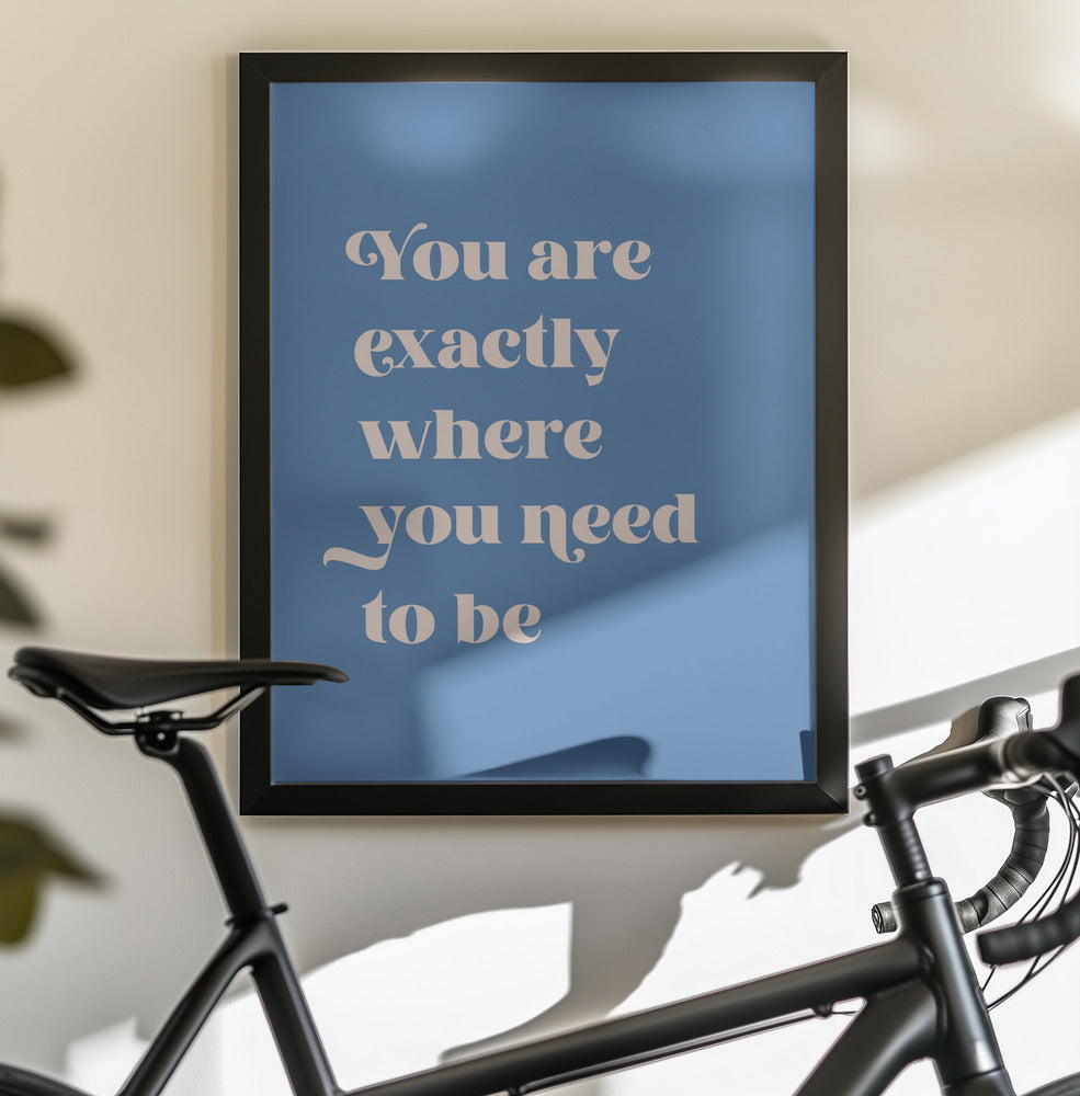 Where You Need To Be - Poster / Art Print - interiör