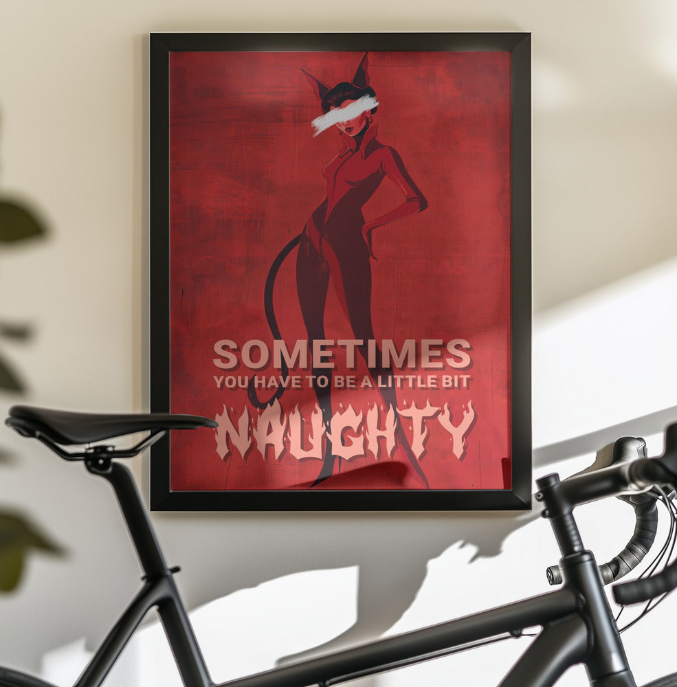 Sometimes you have to be a little bit naughty - Poster / Art Print - interiör