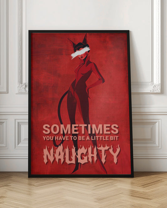 A stylized illustration of a woman in a black devil costume with cat ears and a tail, set against a textured red background. Her eyes are obscured by a white paint stroke. At the bottom, text reads 'SOMETIMES YOU HAVE TO BE A LITTLE BIT NAUGHTY' with 'NAUGHTY' in a large, flaming font. Print