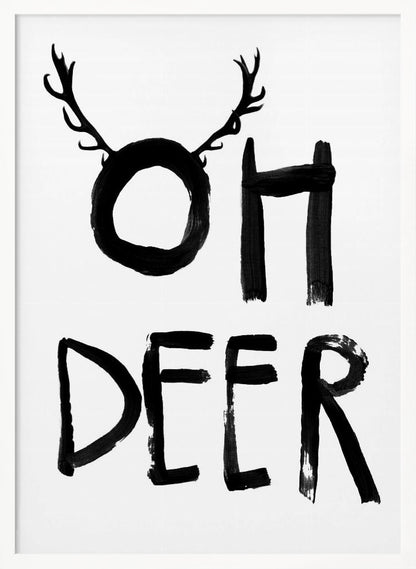 A black and white minimalist art print featuring the phrase 'OH DEER' painted in a bold, black brushstroke font. The letter 'O' is playfully adorned with a pair of deer antlers, creating a visual pun. Decor