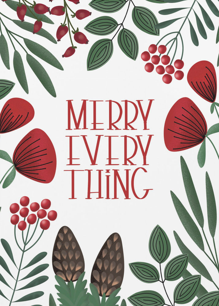 A framed holiday art print with a white background. In the center, the words 'MERRY EVERYTHING' are written in a stylized red serif font. The text is surrounded by a border of illustrated winter botanicals, including red flowers, green leaves, red berries, and brown pinecones. Print