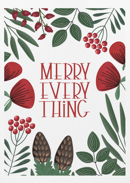 A framed holiday art print with a white background. In the center, the words 'MERRY EVERYTHING' are written in a stylized red serif font. The text is surrounded by a border of illustrated winter botanicals, including red flowers, green leaves, red berries, and brown pinecones. Print