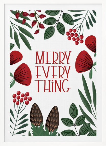 A framed holiday art print with a white background. In the center, the words 'MERRY EVERYTHING' are written in a stylized red serif font. The text is surrounded by a border of illustrated winter botanicals, including red flowers, green leaves, red berries, and brown pinecones. Print