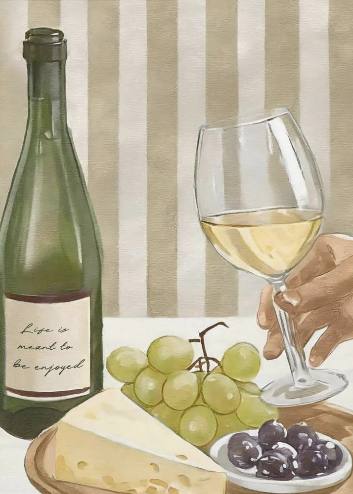 A still life painting of a classic wine and cheese spread. It features a green bottle of white wine with the words 'Life is meant to be enjoyed' on the label, a hand holding a wine glass, a wedge of cheese, green grapes, and black olives, all set against a striped beige and white background. Artwork