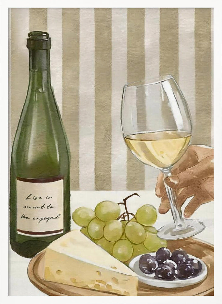A still life painting of a classic wine and cheese spread. It features a green bottle of white wine with the words 'Life is meant to be enjoyed' on the label, a hand holding a wine glass, a wedge of cheese, green grapes, and black olives, all set against a striped beige and white background. Artwork