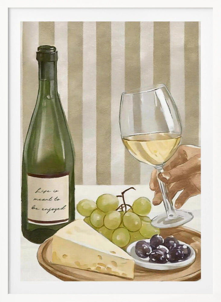 A still life painting of a classic wine and cheese spread. It features a green bottle of white wine with the words 'Life is meant to be enjoyed' on the label, a hand holding a wine glass, a wedge of cheese, green grapes, and black olives, all set against a striped beige and white background. Artwork