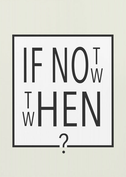A minimalist black and white typographic artwork in a black frame. The design creatively spells out the motivational question 'IF NOT NOW, THEN WHEN?' with the letters arranged in a clever, puzzle-like format on a white background with a thin black border. Poster