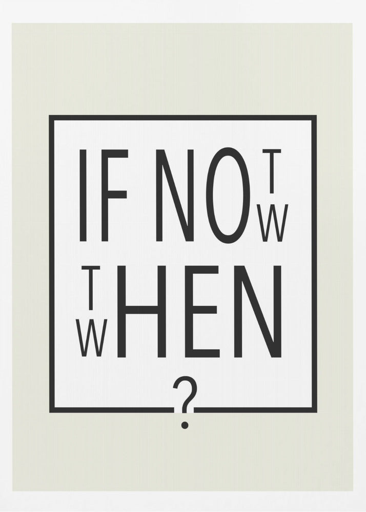 A minimalist black and white typographic artwork in a black frame. The design creatively spells out the motivational question 'IF NOT NOW, THEN WHEN?' with the letters arranged in a clever, puzzle-like format on a white background with a thin black border. Poster