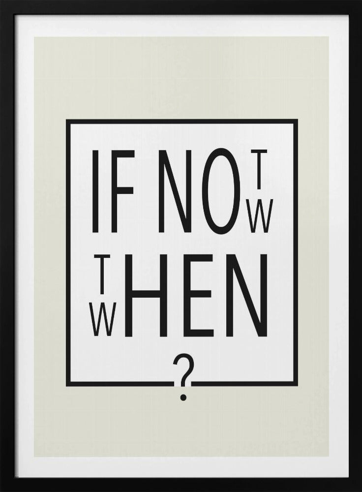 A minimalist black and white typographic artwork in a black frame. The design creatively spells out the motivational question 'IF NOT NOW, THEN WHEN?' with the letters arranged in a clever, puzzle-like format on a white background with a thin black border. Poster