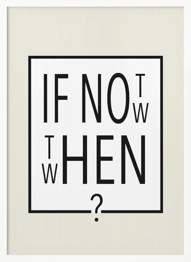 A minimalist black and white typographic artwork in a black frame. The design creatively spells out the motivational question 'IF NOT NOW, THEN WHEN?' with the letters arranged in a clever, puzzle-like format on a white background with a thin black border. Poster