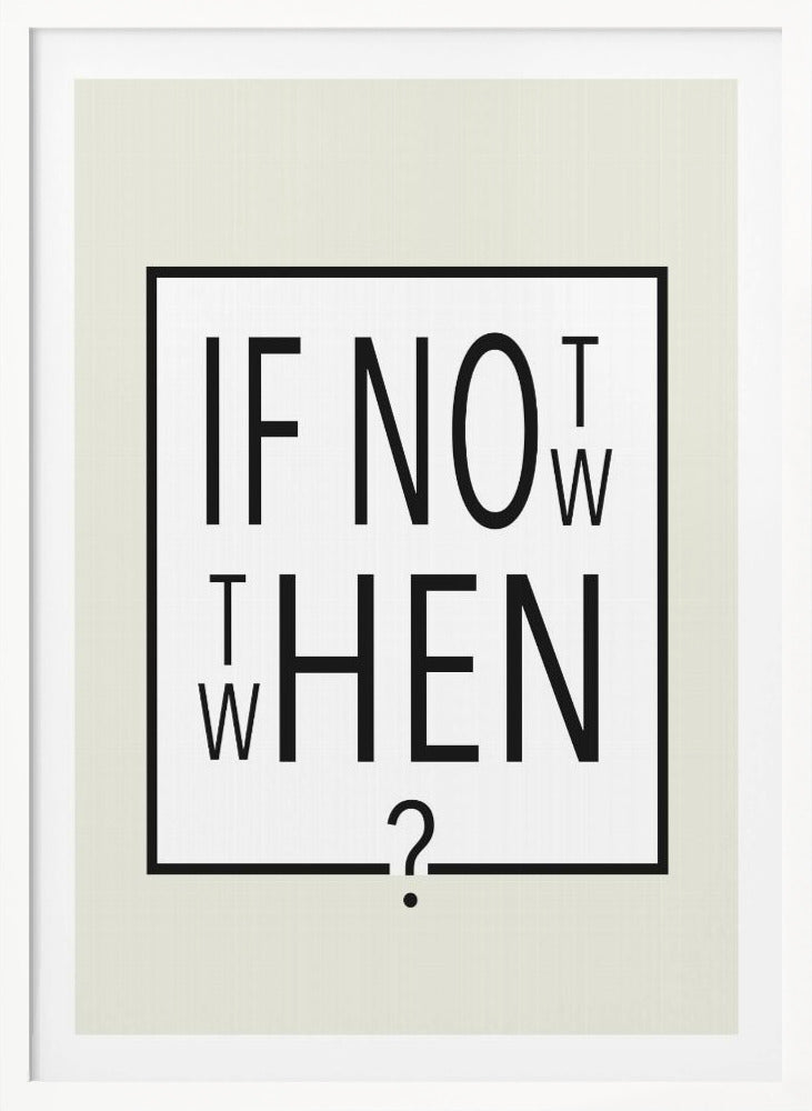 A minimalist black and white typographic artwork in a black frame. The design creatively spells out the motivational question 'IF NOT NOW, THEN WHEN?' with the letters arranged in a clever, puzzle-like format on a white background with a thin black border. Poster