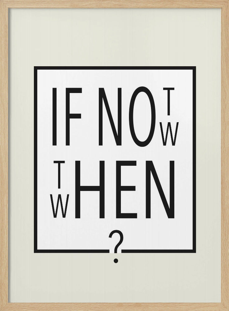 A minimalist black and white typographic artwork in a black frame. The design creatively spells out the motivational question 'IF NOT NOW, THEN WHEN?' with the letters arranged in a clever, puzzle-like format on a white background with a thin black border. Poster