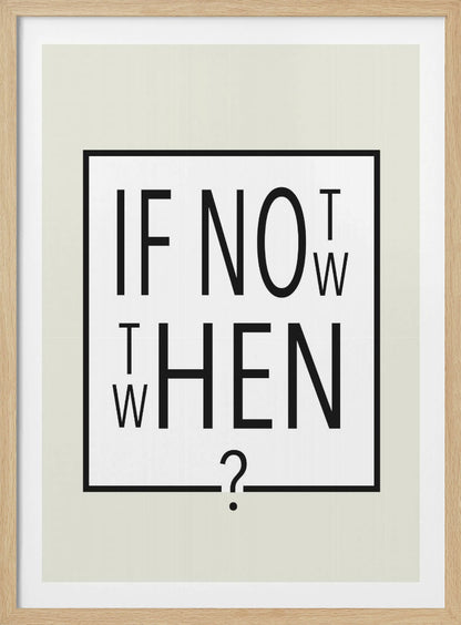A minimalist black and white typographic artwork in a black frame. The design creatively spells out the motivational question 'IF NOT NOW, THEN WHEN?' with the letters arranged in a clever, puzzle-like format on a white background with a thin black border. Poster