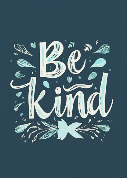 An inspirational art print with a dark blue background featuring the phrase 'Be Kind' in a stylized, hand-lettered white and light blue font. The text is decorated with small leaves, hearts, and flourishes in shades of teal and white. Artwork