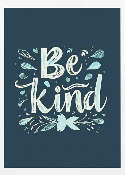 An inspirational art print with a dark blue background featuring the phrase 'Be Kind' in a stylized, hand-lettered white and light blue font. The text is decorated with small leaves, hearts, and flourishes in shades of teal and white. Artwork