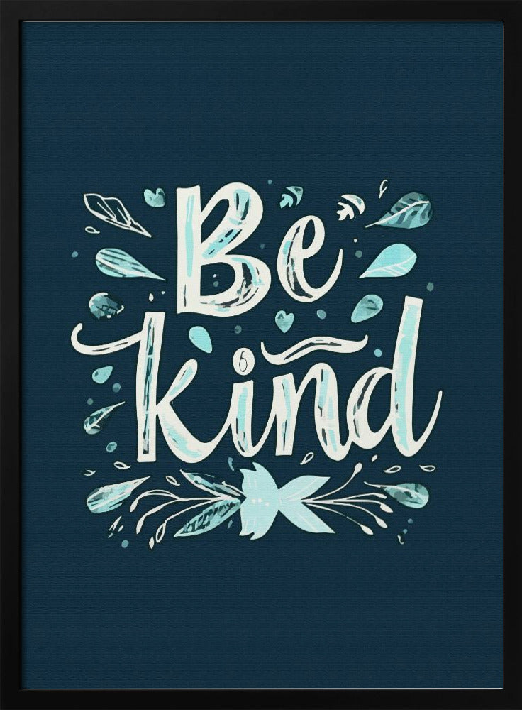 An inspirational art print with a dark blue background featuring the phrase 'Be Kind' in a stylized, hand-lettered white and light blue font. The text is decorated with small leaves, hearts, and flourishes in shades of teal and white. Artwork