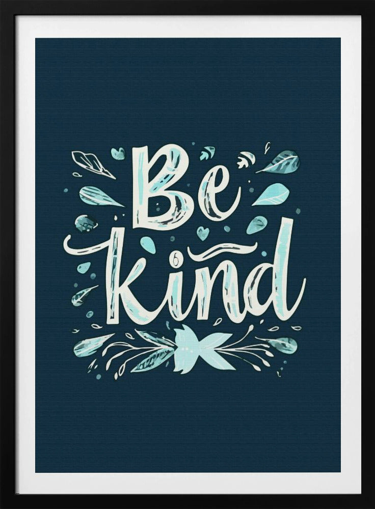 An inspirational art print with a dark blue background featuring the phrase 'Be Kind' in a stylized, hand-lettered white and light blue font. The text is decorated with small leaves, hearts, and flourishes in shades of teal and white. Artwork