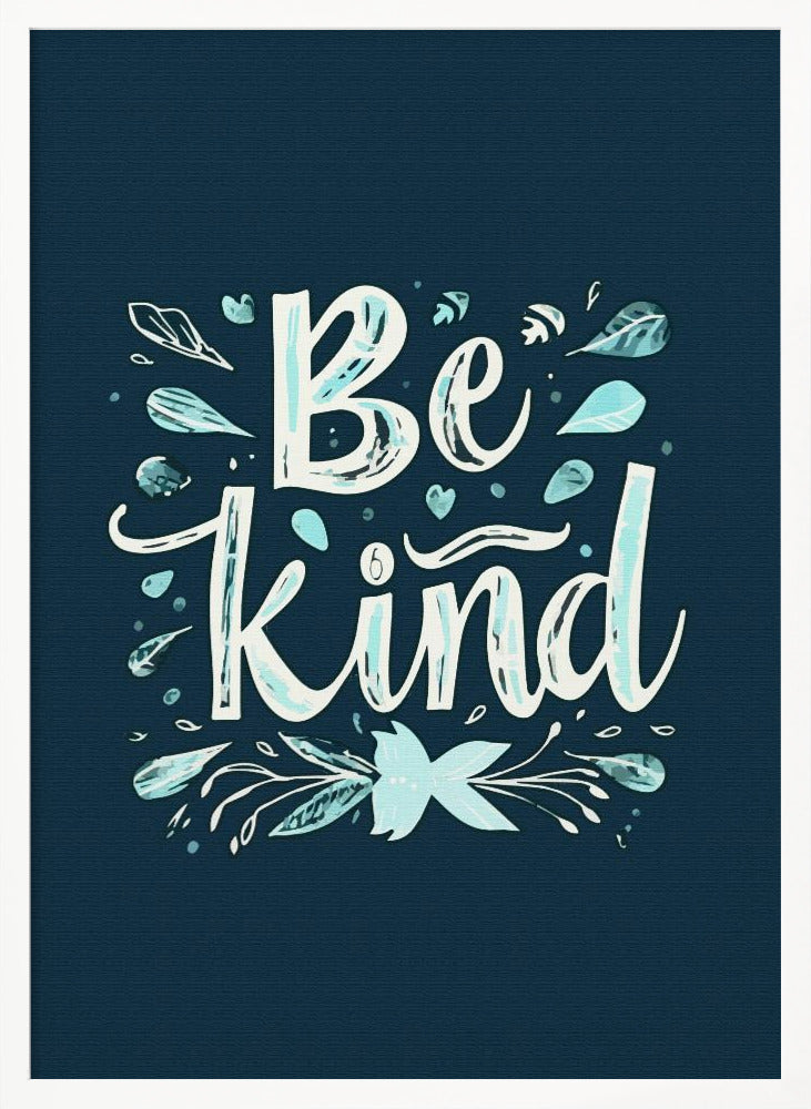 An inspirational art print with a dark blue background featuring the phrase 'Be Kind' in a stylized, hand-lettered white and light blue font. The text is decorated with small leaves, hearts, and flourishes in shades of teal and white. Artwork