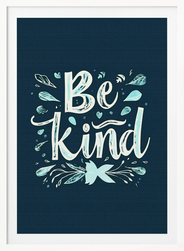 An inspirational art print with a dark blue background featuring the phrase 'Be Kind' in a stylized, hand-lettered white and light blue font. The text is decorated with small leaves, hearts, and flourishes in shades of teal and white. Artwork