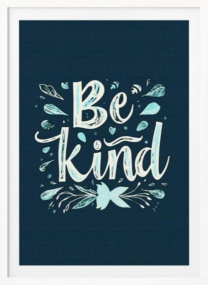 An inspirational art print with a dark blue background featuring the phrase 'Be Kind' in a stylized, hand-lettered white and light blue font. The text is decorated with small leaves, hearts, and flourishes in shades of teal and white. Artwork