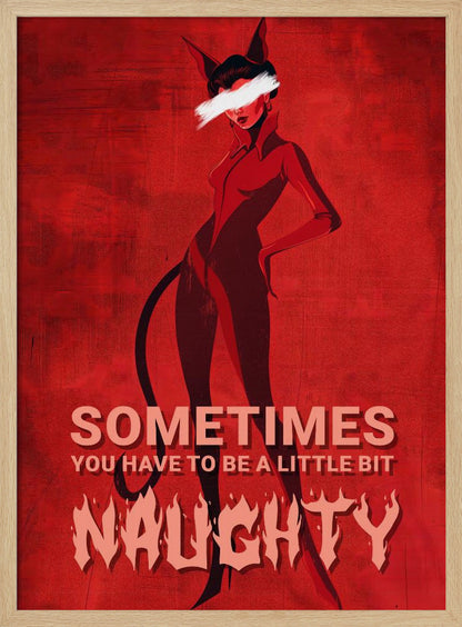 A stylized illustration of a woman in a black devil costume with cat ears and a tail, set against a textured red background. Her eyes are obscured by a white paint stroke. At the bottom, text reads 'SOMETIMES YOU HAVE TO BE A LITTLE BIT NAUGHTY' with 'NAUGHTY' in a large, flaming font. Print