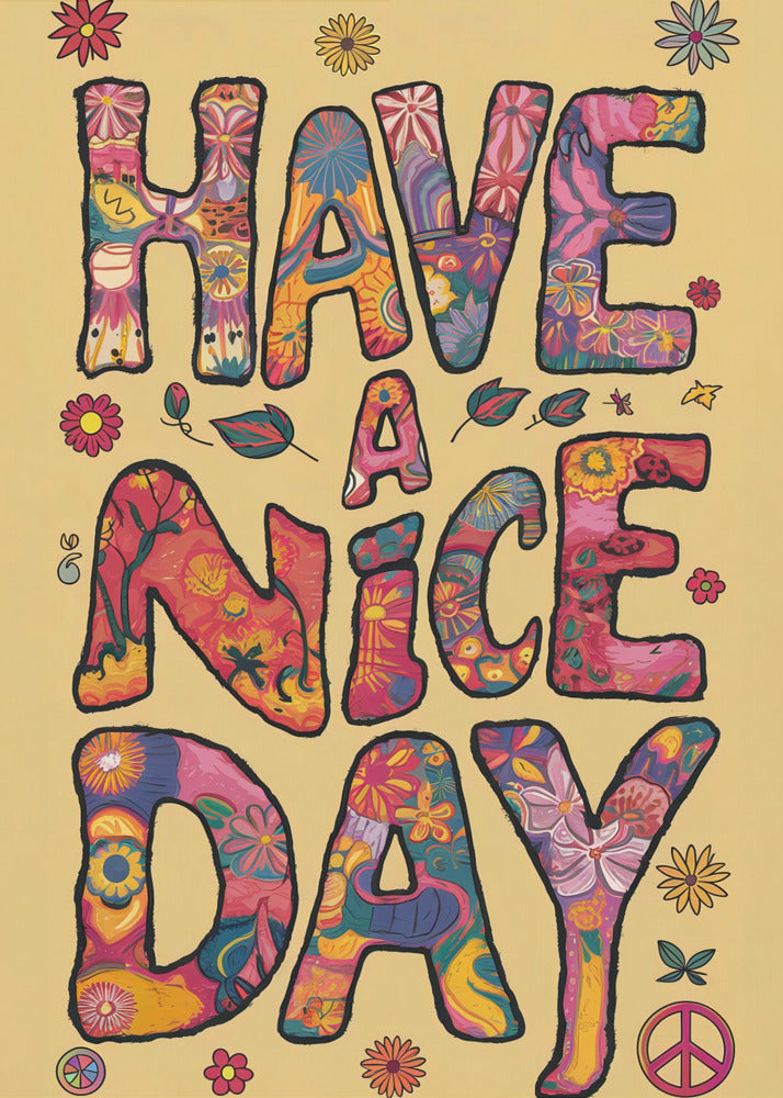 A retro-style poster with the words 'HAVE A NICE DAY' in large, bubbly letters. The letters are filled with colorful psychedelic and floral patterns against a pale yellow background. The design is accented with small flowers and a peace sign, evoking a 1970s hippie aesthetic. Wall Art
