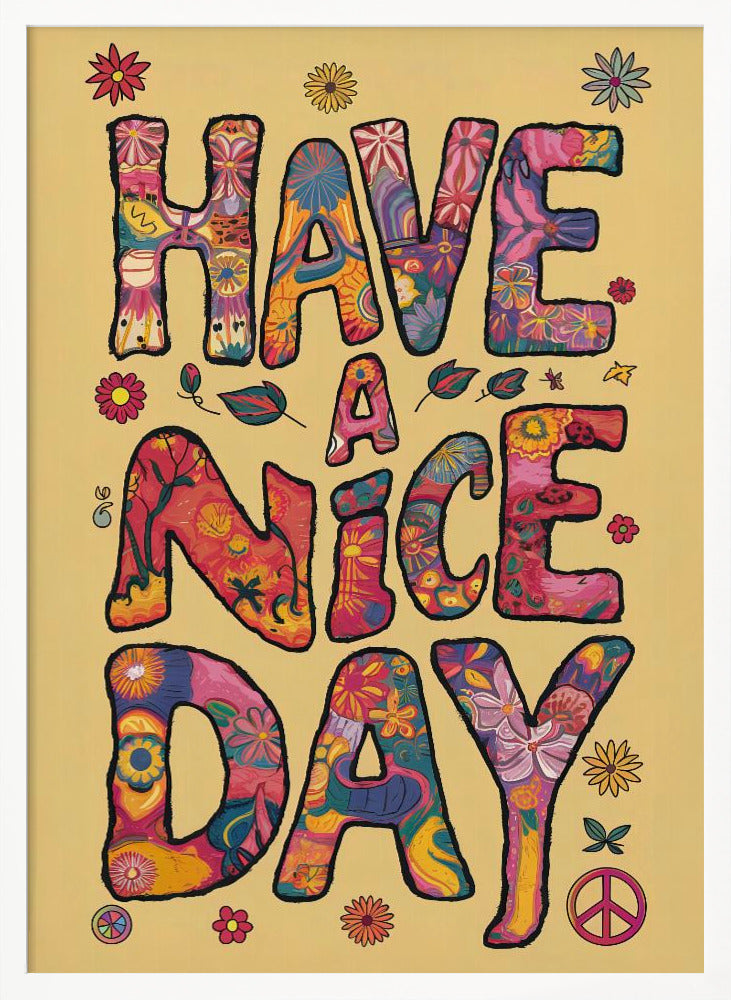 A retro-style poster with the words 'HAVE A NICE DAY' in large, bubbly letters. The letters are filled with colorful psychedelic and floral patterns against a pale yellow background. The design is accented with small flowers and a peace sign, evoking a 1970s hippie aesthetic. Wall Art