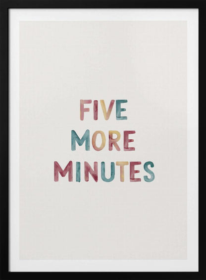 A framed art print with the text 'FIVE MORE MINUTES' in a colorful watercolor style against a white background. The words are arranged vertically, and the print is housed in a simple black frame. Wall Art