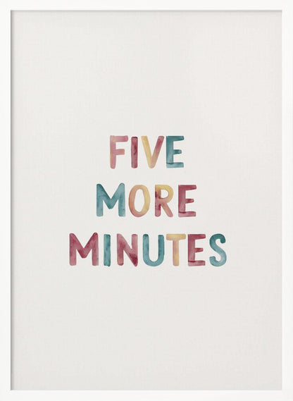 A framed art print with the text 'FIVE MORE MINUTES' in a colorful watercolor style against a white background. The words are arranged vertically, and the print is housed in a simple black frame. Wall Art