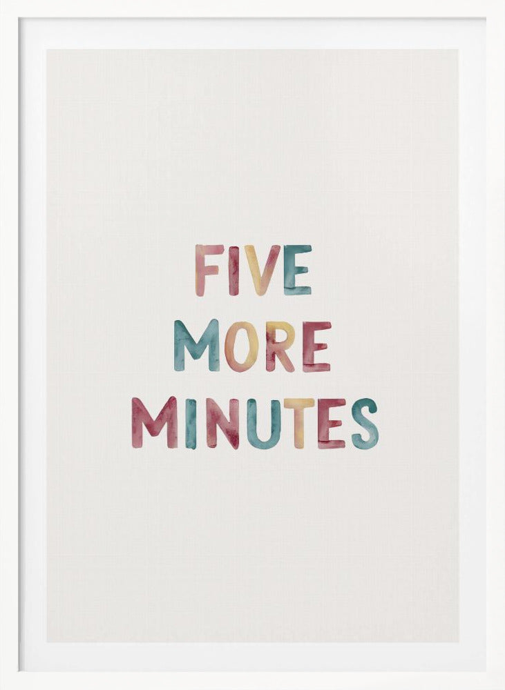 A framed art print with the text 'FIVE MORE MINUTES' in a colorful watercolor style against a white background. The words are arranged vertically, and the print is housed in a simple black frame. Wall Art