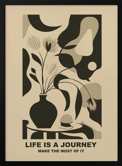 A framed abstract art print in a neutral color palette. It depicts a stylized still life with a dark vase of flowers on a table, set against a background of large, organic shapes in beige, taupe, and dark brown. Below the image, the motivational quote 'LIFE IS A JOURNEY' and 'MAKE THE MOST OF IT' is printed in a bold, dark font. Artwork