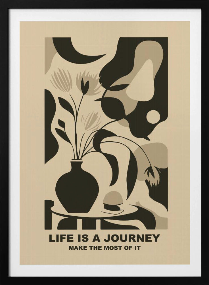 A framed abstract art print in a neutral color palette. It depicts a stylized still life with a dark vase of flowers on a table, set against a background of large, organic shapes in beige, taupe, and dark brown. Below the image, the motivational quote 'LIFE IS A JOURNEY' and 'MAKE THE MOST OF IT' is printed in a bold, dark font. Artwork