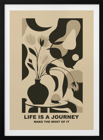 A framed abstract art print in a neutral color palette. It depicts a stylized still life with a dark vase of flowers on a table, set against a background of large, organic shapes in beige, taupe, and dark brown. Below the image, the motivational quote 'LIFE IS A JOURNEY' and 'MAKE THE MOST OF IT' is printed in a bold, dark font. Artwork