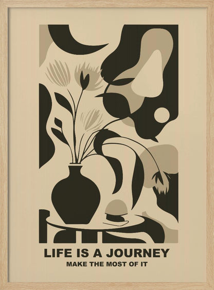 A framed abstract art print in a neutral color palette. It depicts a stylized still life with a dark vase of flowers on a table, set against a background of large, organic shapes in beige, taupe, and dark brown. Below the image, the motivational quote 'LIFE IS A JOURNEY' and 'MAKE THE MOST OF IT' is printed in a bold, dark font. Artwork