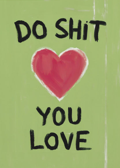 A framed modern art print with a light green background featuring the motivational phrase 'DO SHIT YOU LOVE' in black, hand-painted letters. A large, stylized red heart is painted between the top and bottom lines of text. Print