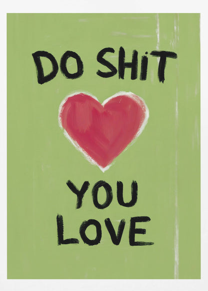 A framed modern art print with a light green background featuring the motivational phrase 'DO SHIT YOU LOVE' in black, hand-painted letters. A large, stylized red heart is painted between the top and bottom lines of text. Print