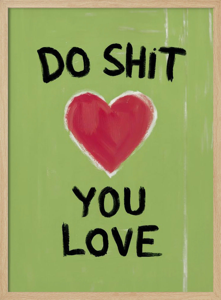 A framed modern art print with a light green background featuring the motivational phrase 'DO SHIT YOU LOVE' in black, hand-painted letters. A large, stylized red heart is painted between the top and bottom lines of text. Print