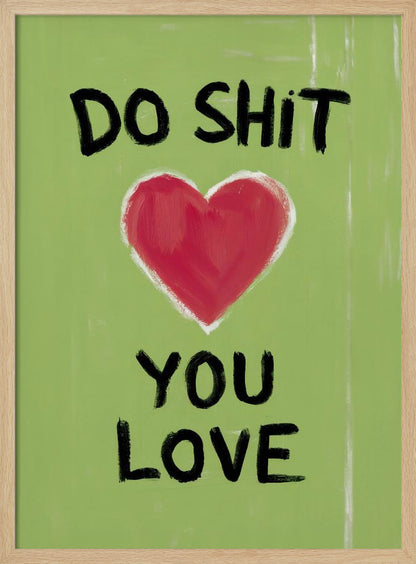 A framed modern art print with a light green background featuring the motivational phrase 'DO SHIT YOU LOVE' in black, hand-painted letters. A large, stylized red heart is painted between the top and bottom lines of text. Print