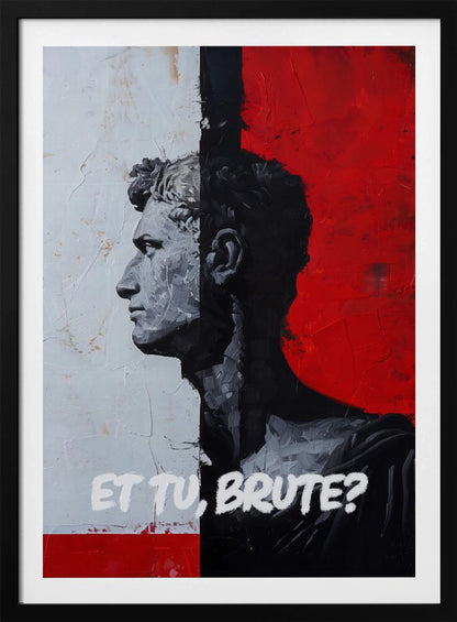 A modern, framed painting depicting a classical Roman bust in profile. The composition is split vertically: the left side has a textured white background with the bust in grey tones, while the right has a bold red background with the bust's silhouette in black. The Latin phrase 'ET TU, BRUTE?' is painted in white at the bottom. Print