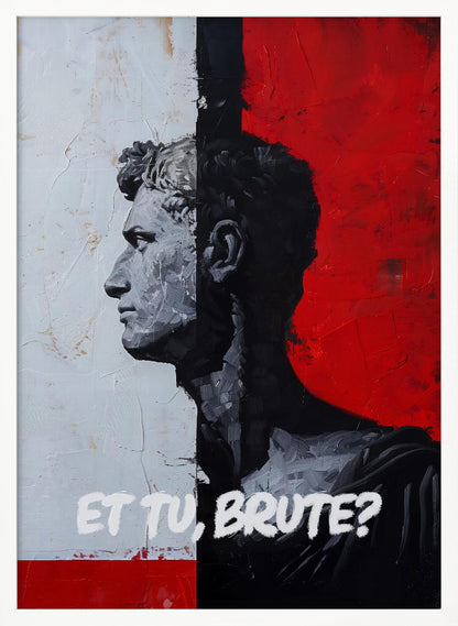 A modern, framed painting depicting a classical Roman bust in profile. The composition is split vertically: the left side has a textured white background with the bust in grey tones, while the right has a bold red background with the bust's silhouette in black. The Latin phrase 'ET TU, BRUTE?' is painted in white at the bottom. Print