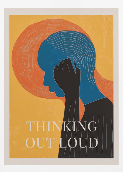 A graphic art poster with a yellow background featuring a person in profile. The person's head is blue with white concentric lines, and a black hand is held to their head. Behind the head is a large orange textured circle. At the bottom, the words 'THINKING OUT LOUD' are printed in white. Print