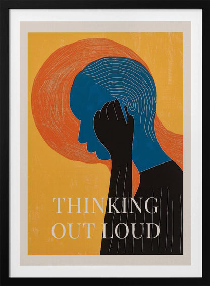 A graphic art poster with a yellow background featuring a person in profile. The person's head is blue with white concentric lines, and a black hand is held to their head. Behind the head is a large orange textured circle. At the bottom, the words 'THINKING OUT LOUD' are printed in white. Print