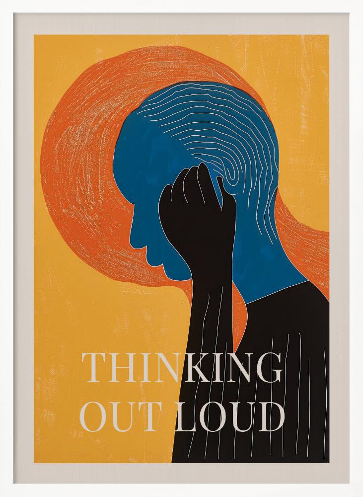 A graphic art poster with a yellow background featuring a person in profile. The person's head is blue with white concentric lines, and a black hand is held to their head. Behind the head is a large orange textured circle. At the bottom, the words 'THINKING OUT LOUD' are printed in white. Print