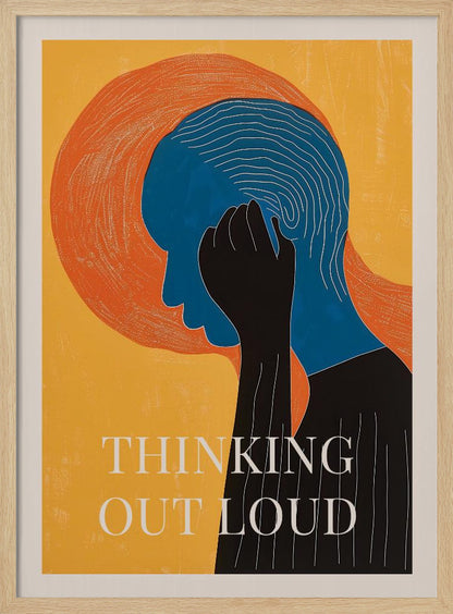 A graphic art poster with a yellow background featuring a person in profile. The person's head is blue with white concentric lines, and a black hand is held to their head. Behind the head is a large orange textured circle. At the bottom, the words 'THINKING OUT LOUD' are printed in white. Print