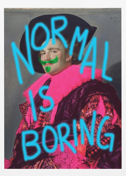 A classic portrait of a man in ornate historical attire, defaced with modern neon graffiti. The man's ruff is painted bright pink, he has a green mustache and goatee, and the words 'NORMAL IS BORING' are spray-painted across the image in bright blue. Print