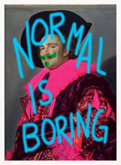 A classic portrait of a man in ornate historical attire, defaced with modern neon graffiti. The man's ruff is painted bright pink, he has a green mustache and goatee, and the words 'NORMAL IS BORING' are spray-painted across the image in bright blue. Print
