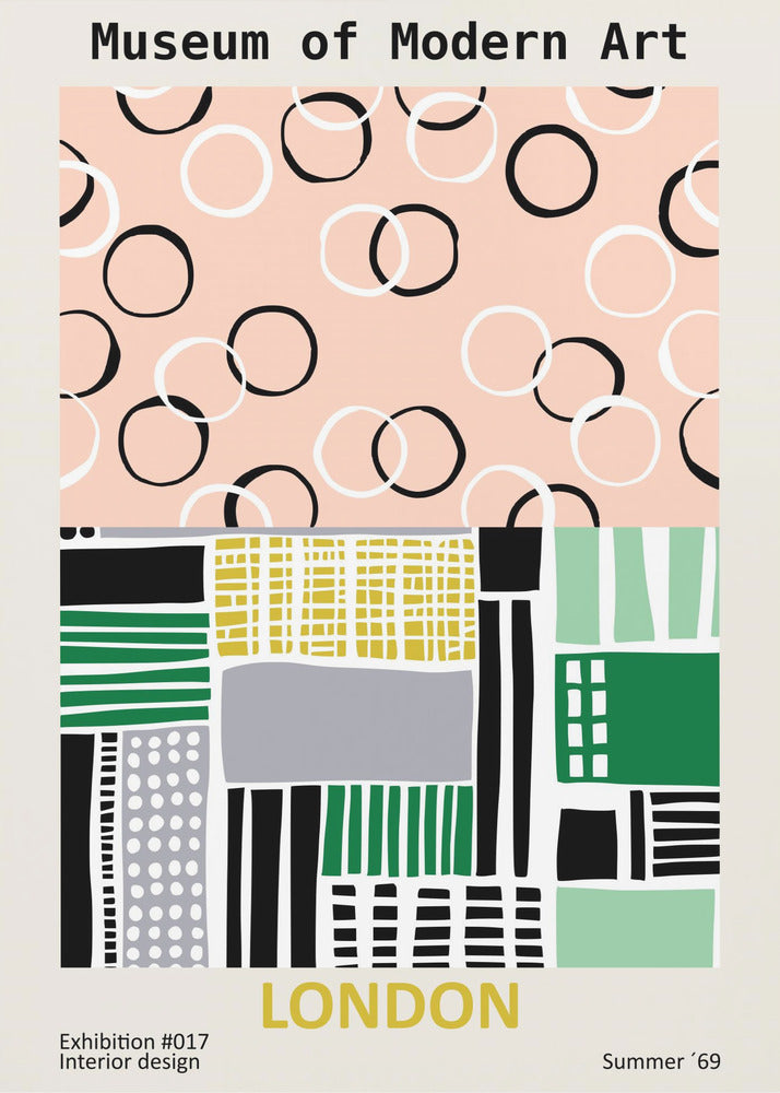 A retro-style exhibition poster for the Museum of Modern Art in London. The top half features scattered black and white circles on a pale pink background. The bottom half is an abstract geometric collage of shapes and patterns in green, yellow, black, and grey. Text at the bottom reads 'Exhibition #017 Interior design', 'LONDON', and 'Summer '69'. Print